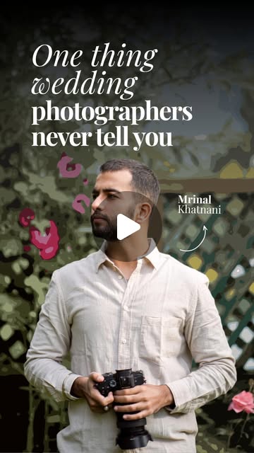 One thing wedding photographers never tell you — Mrinal Khatnani