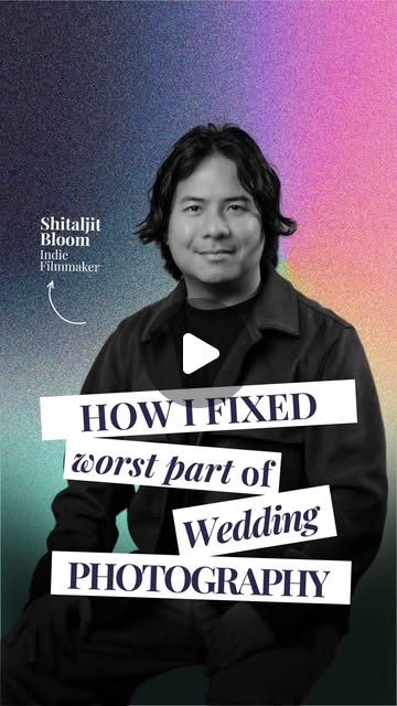 How I fixed the worst part of wedding photography — Shitaljit Bloom, indie filmmaker